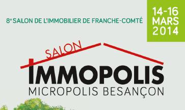 Salon Immopolis du 14 au 16 mars 2014 à Micropolis Besançon.