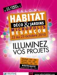 Salon Habitat, Déco & Jardins, du 22 au 25 octobre 2010 Micropolis Besançon